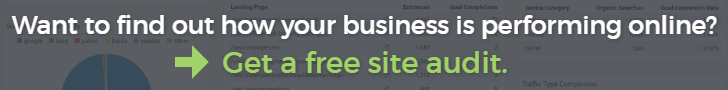 Want to find out how your business is performing online? Get a free site audit.